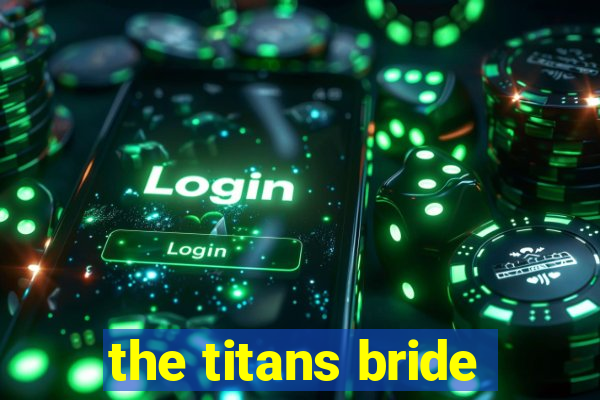 the titans bride